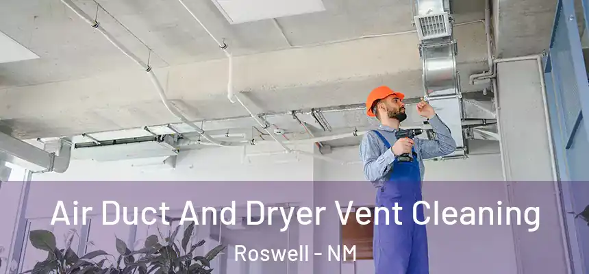  Air Duct And Dryer Vent Cleaning Roswell - NM
