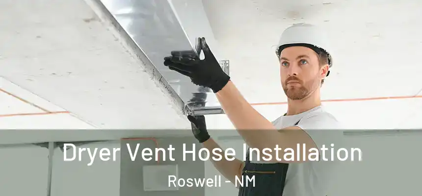  Dryer Vent Hose Installation Roswell - NM