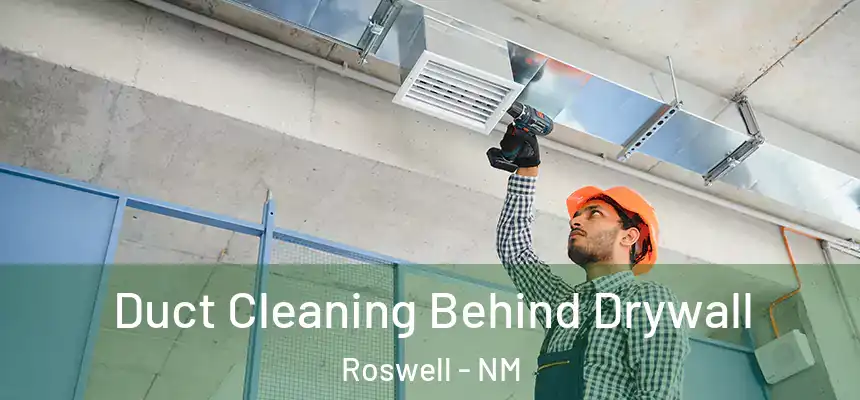  Duct Cleaning Behind Drywall Roswell - NM