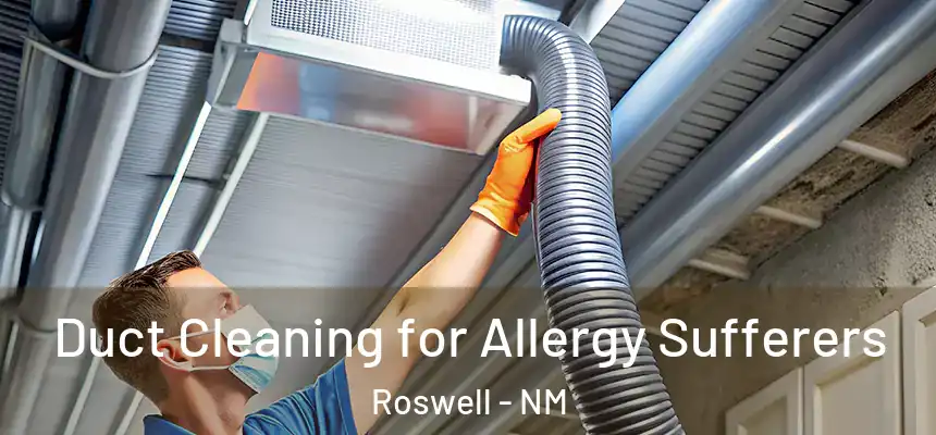  Duct Cleaning for Allergy Sufferers Roswell - NM