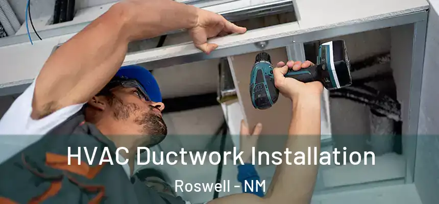  HVAC Ductwork Installation Roswell - NM
