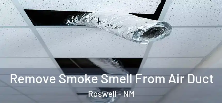  Remove Smoke Smell From Air Duct Roswell - NM