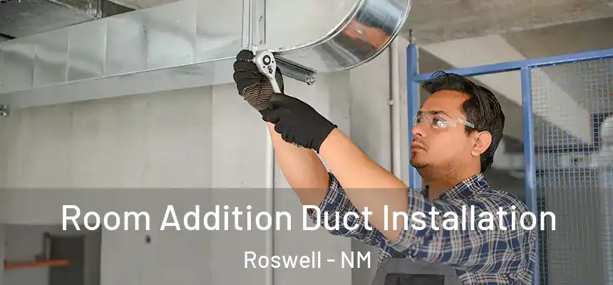  Room Addition Duct Installation Roswell - NM