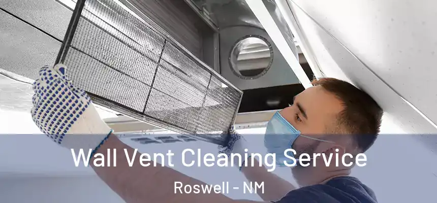  Wall Vent Cleaning Service Roswell - NM